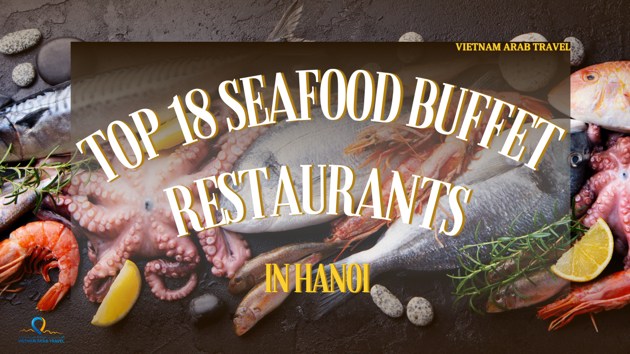 18 best seafood buffet restaurants in Hanoi